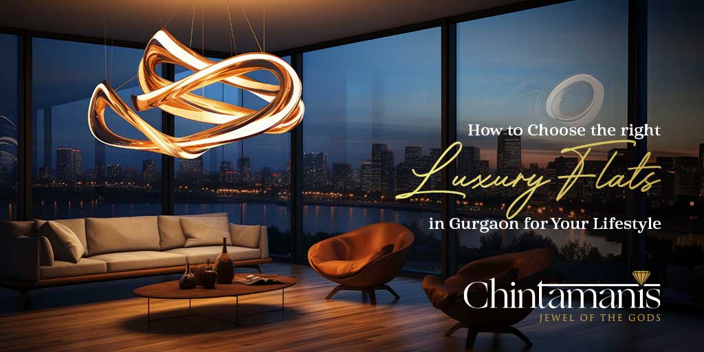 How to Choose the Right Luxury Flats in Gurgaon for Your Lifestyle