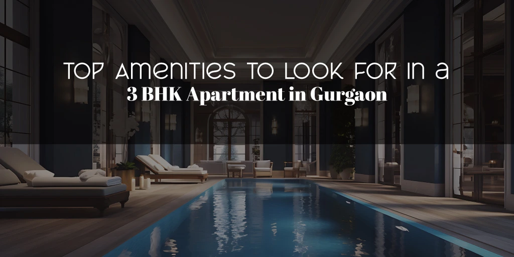 Top Amenities to Look for in a 3 BHK Apartment in Gurgaon