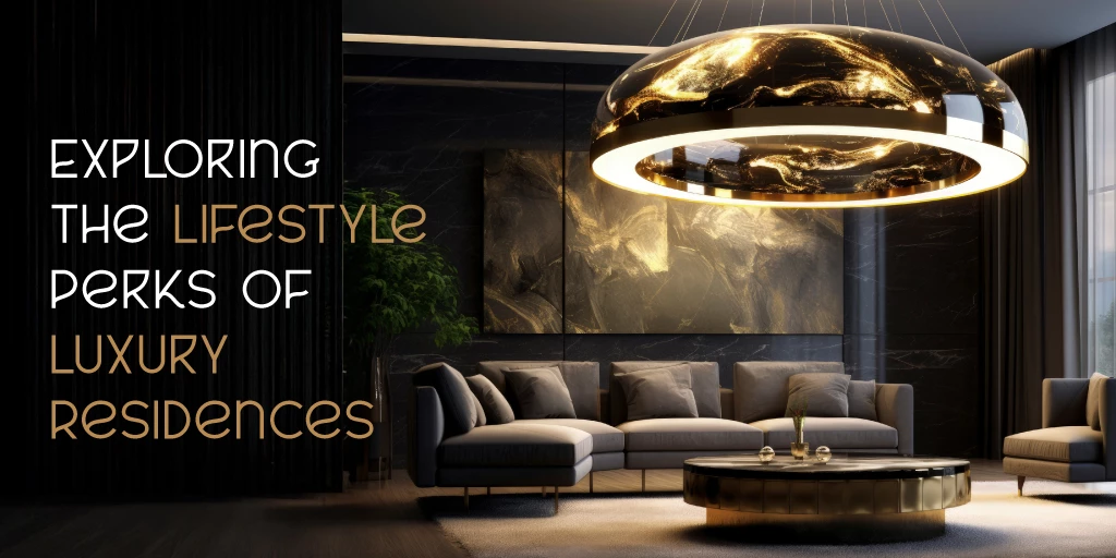 Exploring the Lifestyle Perks of Luxury Residences
